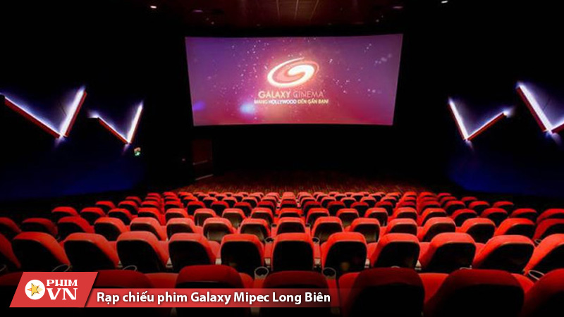 Rạp chiếu phim Galaxy Mipec Long Biên – Nơi hội tụ công nghệ hiện đại và giá vé cực hấp dẫn