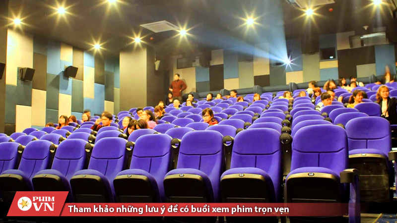 Tham khảo những lưu ý sau để có buổi xem phim trọn vẹn 