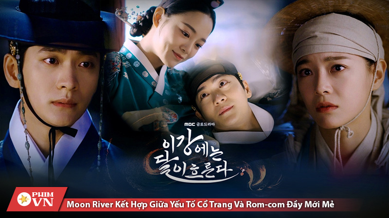 Moon River kết hợp giữa yếu tố cổ trang và rom‑com đầy mới mẻ