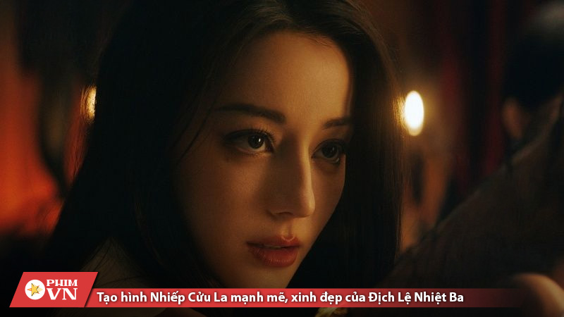 Tạo hình Nhiếp Cửu La mạnh mẽ, xinh đẹp của Địch Lệ Nhiệt Ba 